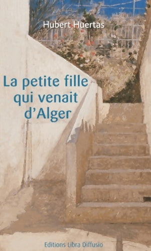 Livrenpoche : La petite fille qui venait d'Alger - Hubert Huertas - Livre