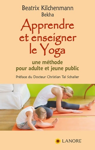 Livrenpoche : Apprendre et enseigner le Yoga - Une méthode pour adulte et jeune public - Beatrix Kilchenmann-Bekha - Livre