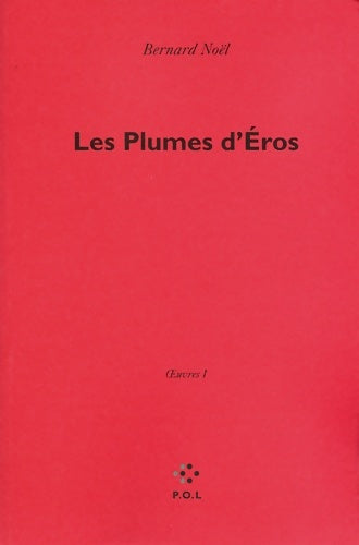 Livrenpoche : ?uvres I : Les Plumes d'Éros - Bernard Noël - Livre