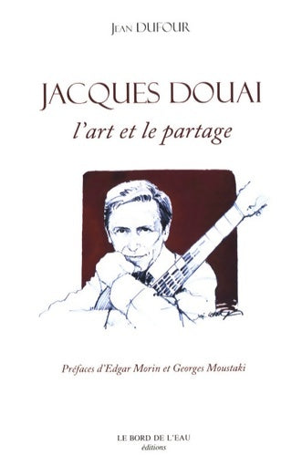 Livrenpoche : Jacques Douai : L'art et le partage - Jean Dufour - Livre