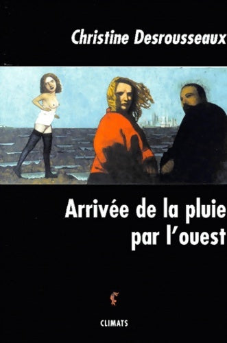 Livrenpoche : Arrivee De La Pluie Par L'Ouest - Christine Desrousseaux - Livre