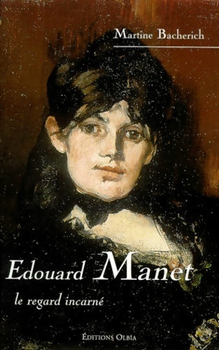 Livrenpoche : Edouard Manet le regard incarné - Martine Bacherich - Livre