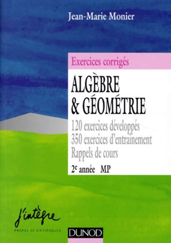 Livrenpoche : Algèbre Et Geometrie. 120 Exercices Developpes 350 Exercices D'Entrainement Rappels De Cours - Jean-Marie Monier - Livre
