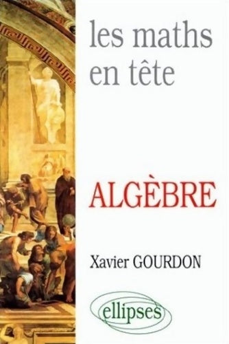 Livrenpoche : Les Maths en tête : Mathématiques pour M' : algèbre - Xavier Gourdon - Livre