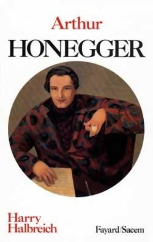 Livrenpoche : Arthur Honegger - Harry Halbreich - Livre