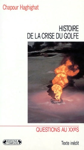Livrenpoche : HISTOIRE DE LA CRISE DU GOLFE. : Des origines aux conséquences - Chapour Haghighat - Livre