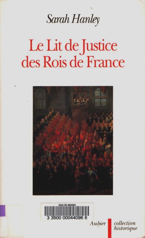 Livrenpoche : Le lit de justice des rois de France : L'idéologie constitutionnelle dans la légende le rituel et le discours - Sarah Hanley - Livre