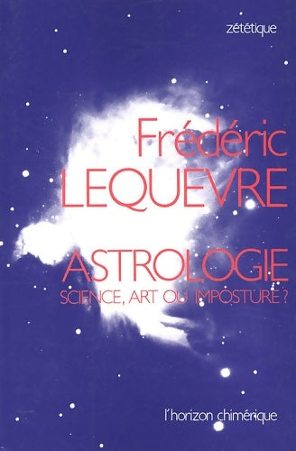 Livrenpoche : Astrologie. Science Art Ou Imposture ? - Frédéric Lequèvre - Livre