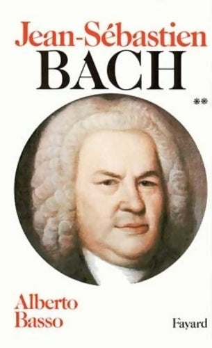 Livrenpoche : Jean-Sébastien Bach Tome II : 1723-1750 - Alberto Basso - Livre
