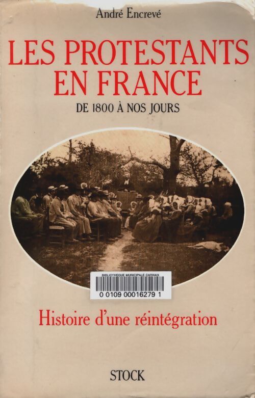 Livrenpoche : Les protestants en France de 1800 à nos jours : Histoire d'une réintégration - André Encrevé - Livre