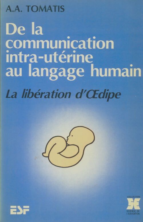 Livrenpoche : De la communication intra-uterine au langage humain. La libération d'Oedipe - Alfred Tomatis - Livre