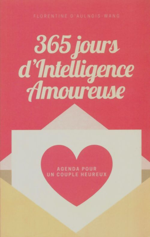 Livrenpoche : 365 jours d'intelligence amoureuse : L'agenda des couples heureux - Florentine D'Aulnois-Wang - Livre