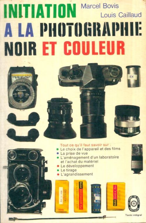 Livrenpoche : Initiation à la photographie noir et couleur - Marcel Bovis, Louis Caillaud - Livre