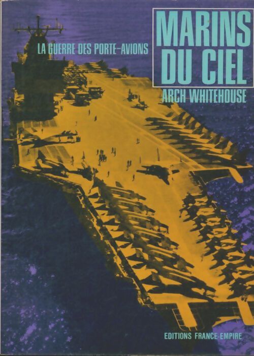Livrenpoche : Marins du ciel. La guerre des porte- avions. - Arch Whitehouse - Livre