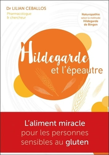 Livrenpoche : Hildegarde et l'épeautre - L'Aliment miracle pour les personnes sensibles au gluten - Lilian Ceballos - Livre