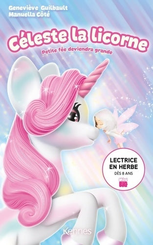 Livrenpoche : Céleste la licorne - Petite fée deviendra grande - Geneviève Guilbault - Livre
