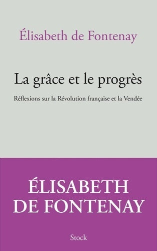 Livrenpoche : La grâce et le progrès : Réflexions sur la Révolution française et la Vendée - Elisabeth De Fontenay - Livre