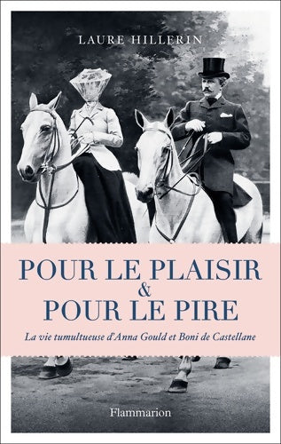 Livrenpoche : Pour le plaisir et pour le pire : La vie tumultueuse d'Anna Gould et Boni de Castellane - Laure Hillerin - Livre