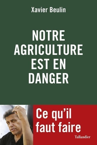 Livrenpoche : Notre agriculture française est en danger : Ce qu'il faut faire - Xavier Beulin - Livre