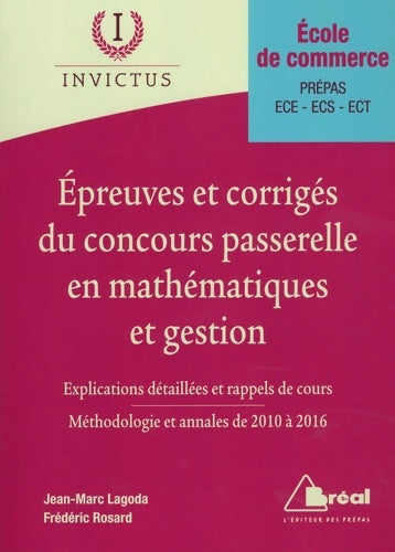 Livrenpoche : épreuves corrigées du concours passerelle en mathématiques et gestion : Explications détaillées et rappels de cours Méthodologie et annales 2010-2016 - Jean-Marc Lagoda - Livre