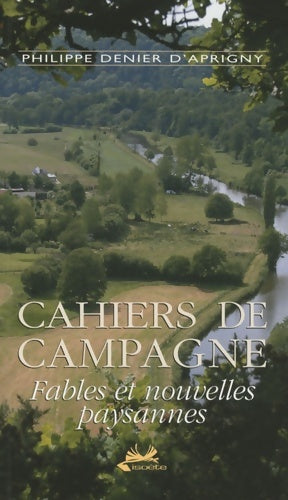 Livrenpoche : Cahiers de Campagne : Fables et nouvelles paysannes - Philippe Denier D'Aprigny - Livre