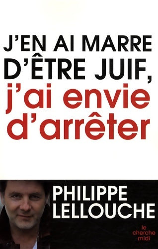 Livrenpoche : J'en ai marre d'être juif j'ai envie d'arrêter - Philippe Lellouche - Livre