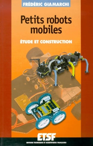 Livrenpoche : Petits robots mobiles : Etude et construction - Frédéric Giamarchi - Livre