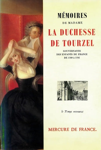 Livrenpoche : Mémoires de Madame la duchesse de Tourzel gouvernante des enfants de France de 1789 à 1795 - Duchesse De Tourzel - Livre