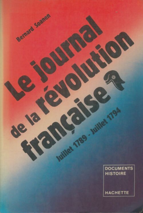 Livrenpoche : Le journal de la révolution française : Juillet 1788-juillet 1794 - Bernard Soanen - Livre