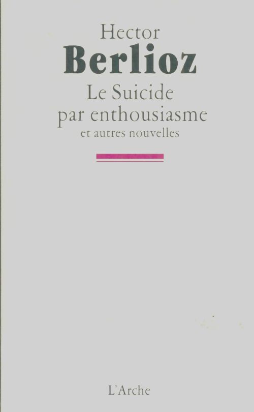 Livrenpoche : Le suicide par enthousiasme et autres nouvelles - Hector Berlioz - Livre