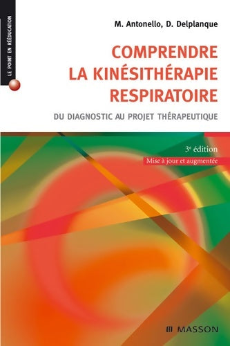 Livrenpoche : Comprendre la kinésithérapie respiratoire : Du diagnostic au projet thérapeutique - Marc Antonello - Livre