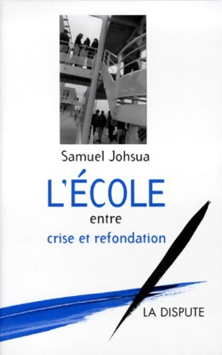 Livrenpoche : L'école entre crise et refondation - Samuel Johsua - Livre