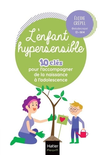 Livrenpoche : L'enfant hypersensible - 10 clés pour l'accompagner de la naissance à l'adolescence - Élodie Crépel - Livre