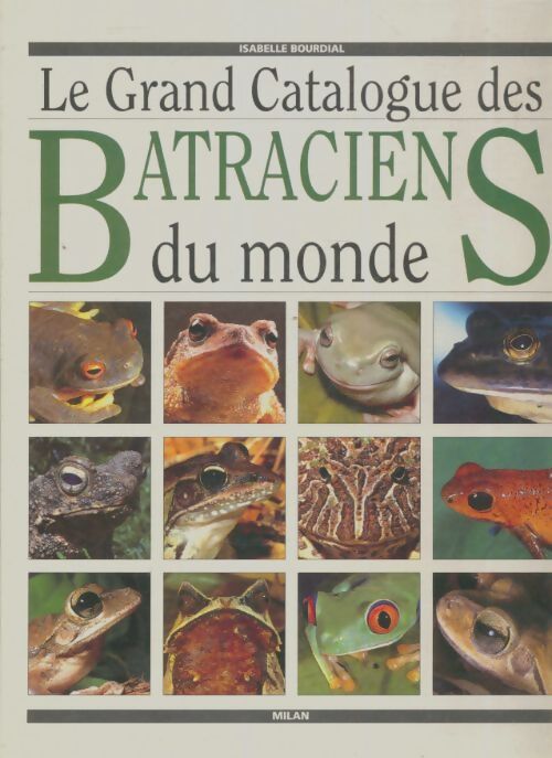 Livrenpoche : Le grand catalogue des batraciens du monde - Isabelle Bourdial - Livre