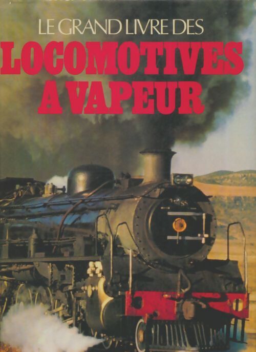 Livrenpoche : Le grand livre des locomotives à vapeur - Patrick Ben Whitehouse - Livre