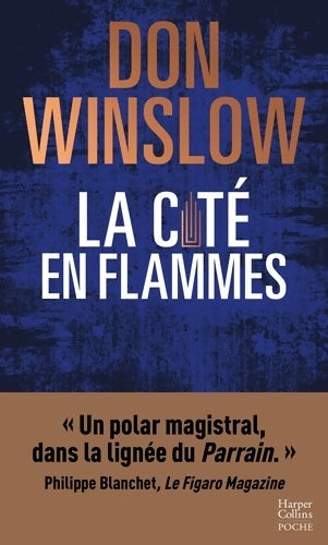 Livrenpoche : La Cité en flammes : « Un polar magistral dans la lignée du Parrain. » Philippe Blanchet Le Figaro Magazine - Don Winslow - Livre