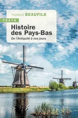 Livrenpoche : Histoire des Pays-Bas : De l?antiquité à nos jours - Thomas Beaufils - Livre
