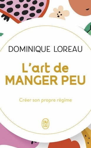Livrenpoche : L'art de manger peu : Créer son propre régime - Dominique Loreau - Livre