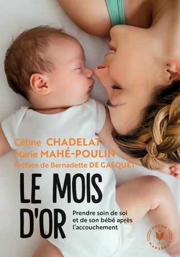 Livrenpoche : Le mois d'or : Prendre soin de soi et de votre bébé après l'accouchement - Céline Chadelat - Livre