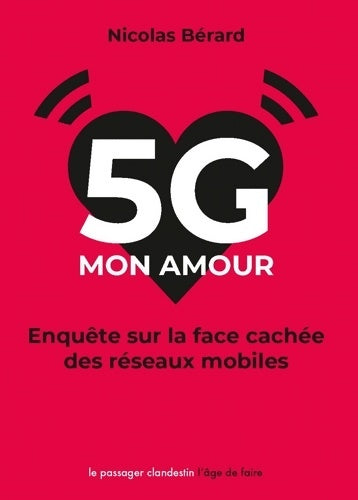 Livrenpoche : 5G mon amour : Enquête sur la face cachée des réseaux mobiles - Nicolas Bérard - Livre