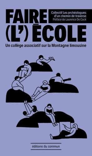 Livrenpoche : Faire école : Un collège associatif sur la Montagne limousine - Archéologues Chemin Traverse - Livre