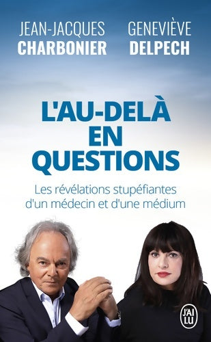 Livrenpoche : L'Au-Delà en questions : Les révélations stupéfiantes d'un médecin et d'une médium - Geneviève Delpech - Livre