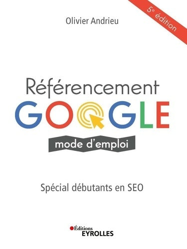 Livrenpoche : Référencement Google mode d'emploi : Spécial débutants en SEO - Olivier Andrieu - Livre
