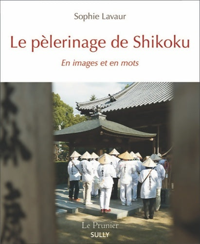 Livrenpoche : Le pèlerinage de Shikoku : En images et en mots - Sophie Lavaur - Livre