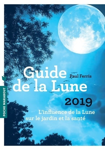 Livrenpoche : Le guide de la lune 2019 : L influence de la Lune sur le jardin et la santé - Paul Ferris - Livre