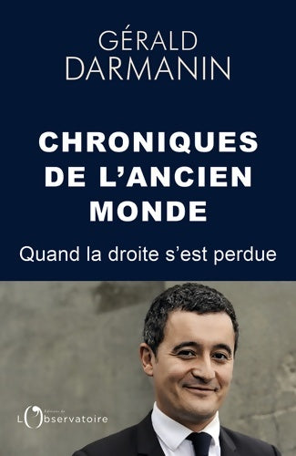 Livrenpoche : Chroniques de l'ancien monde : Quand la droite s'est perdue - Gérald Darmanin - Livre