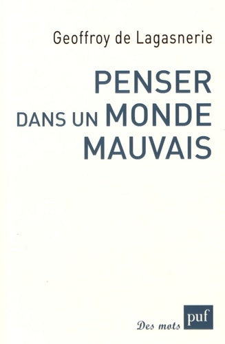 Livrenpoche : Penser dans un monde mauvais - Geoffroy De Lagasnerie - Livre
