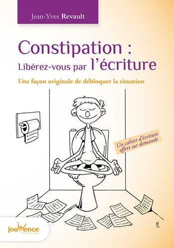 Livrenpoche : Constipation : Libérez-vous par l'écriture: Une façon originale de débloquer la situation - Jean-Yves Revault - Livre