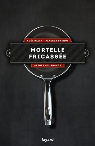 Livrenpoche : Mortelle fricassée - Vol. 4 : Crimes gourmands - Noël Balen - Livre