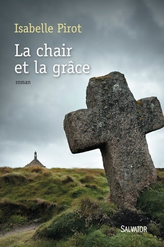 Livrenpoche : La chair et la grâce - Prix PIERRE-JAKEZ HELIAS 2016 - Isabelle Pirot - Livre